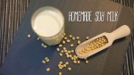 Cách nấu sữa đậu nành thơm ngon đơn giản chỉ bằng máy xay sinh tố
